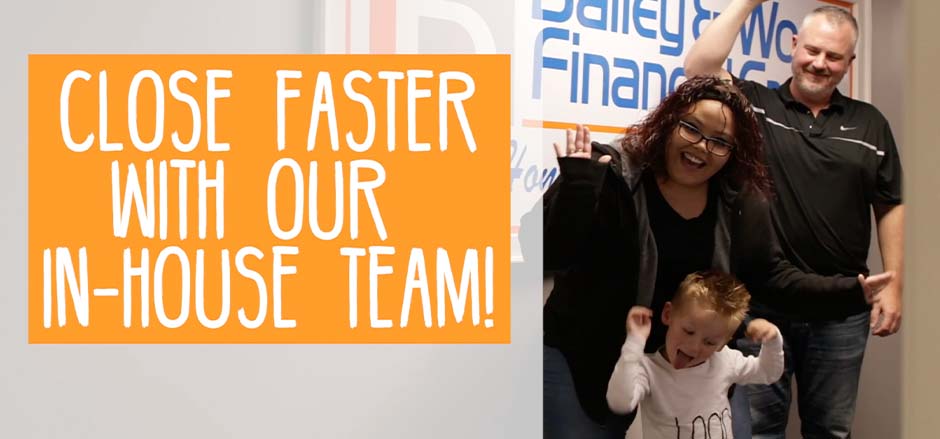 Close Faster with Our In-House Team!!